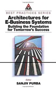 Architectures for E-Business Systems: Building the Foundation for Tomorrow's Success (repost)