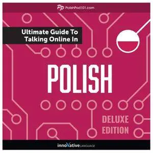 Learn Polish: The Ultimate Guide to Talking Online in Polish, Deluxe Edition [Audiobook]