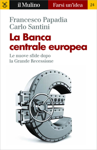 La Banca Centrale Europea. Le nuove sfide dopo la grande recessione - Francesco Papadia