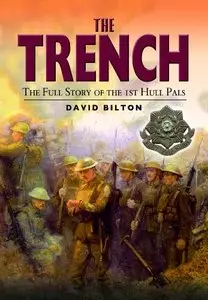 David Bilton - The Trench - The Full Story of the 1st Hull Pals
