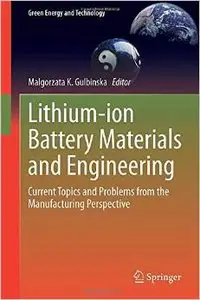 Lithium-ion Battery Materials and Engineering: Current Topics and Problems from the Manufacturing Perspective (repost)