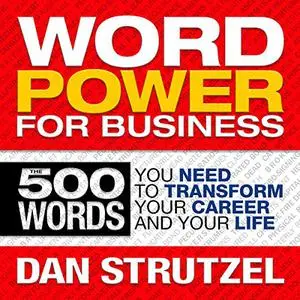 Word Power for Business: 500 Words You Need to Transform Your Career and Your Life [Audiobook]