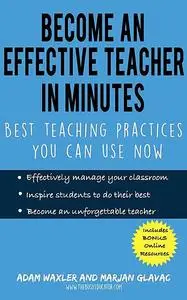 «Become an Effective Teacher in Minutes» by Adam Waxler, Marjan Glavac
