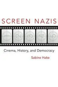 Screen Nazis : Cinema, History, and Democracy