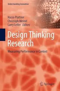 Design Thinking Research: Measuring Performance in Context (Understanding Innovation)