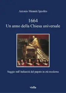 Antonio Menniti Ippolito - 1664. Un anno della Chiesa universale