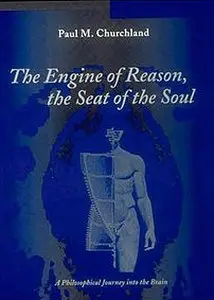 The Engine of Reason, The Seat of the Soul: A Philosophical Journey into the Brain