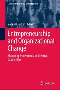 Entrepreneurship and Organizational Change: Managing Innovation and Creative Capabilities (Repost)