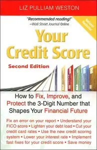 Your Credit Score: How to Fix, Improve, and Protect the 3-Digit Number that Shapes Your Financial Future (2nd Edition)