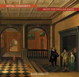 Latitude 37 - Royal Consorts: Music for English Kings (2015) {ABC Classics 481 2100}