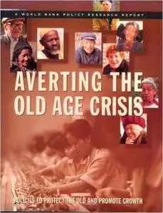 Averting the Old Age Crisis: Policies to Protect the Old and Promote Growth (World Bank Policy Research Report)