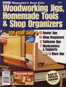 Wood Magazine`s Best Ever Woodworking Jigs, Homemade Tools and Shop Organizers