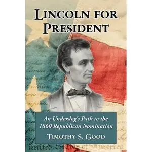Lincoln for President: An Underdog's Path to the 1860 Republican Nomination