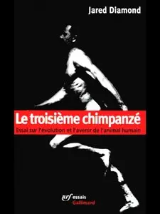 Jared Diamond, "Le troisième chimpanzé: Essai sur l'évolution et l'avenir de l'animal humain"
