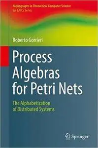 Process Algebras for Petri Nets: The Alphabetization of Distributed Systems