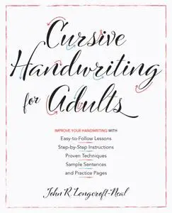 Cursive Handwriting for Adults: Easy-to-Follow Lessons, Step-by-Step Instructions, Proven Techniques, Sample Sentences and...