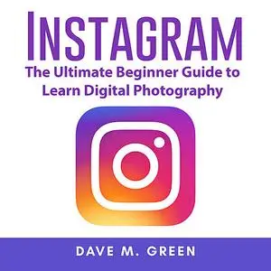 «Instagram: The Ultimate Guide for Using Instagram Marketing to Gain Millions of Followers and Generate Profits» by Dave