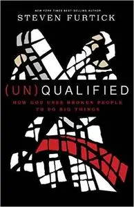 (Un)Qualified: How God Uses Broken People to Do Big Things (Repost)
