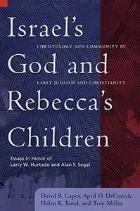 Israel's God and Rebecca's Children: Christology and Community in Early Judaism and Christianity