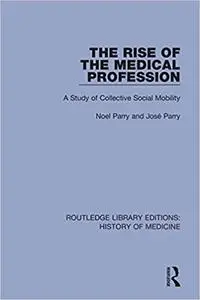 The Rise of the Medical Profession: A Study of Collective Social Mobility