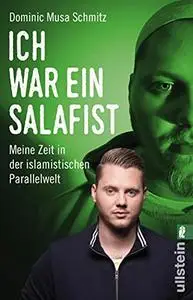 Ich war ein Salafist: Meine Zeit in der islamistischen Parallelwelt