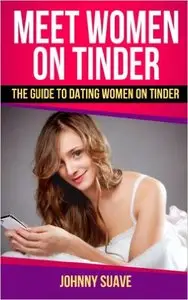 Meet Women on Tinder: The Guide to Dating Women on Tinder