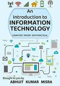 Information Technology: An Introduction with Complete Theory & Practical