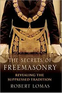 The Secrets of Freemasonry: Revealing the Suppressed Tradition