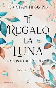 Kristan Higgins - Ti regalo la luna (ma non lo dire a nessuno)