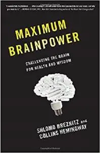 Maximum Brainpower Challenging the Brain for Health and Wisdom