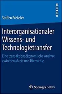 Interorganisationaler Wissens- und Technologietransfer: Eine transaktionsökonomische Analyse zwischen Markt und Hierarchie