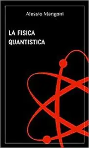 La fisica quantistica (Italian Edition)