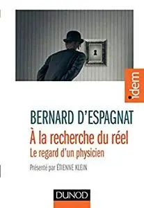 A la recherche du réel : Présenté par Etienne Klein