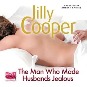 «The Man Who Made Husbands Jealous: Rutshire Chronicles, Book 4» by Jilly Cooper