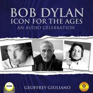 «Bob Dylan Icon For The Ages - An Audio Celebration» by Geoffrey Giuliano