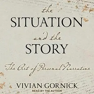 The Situation and the Story: The Art of Personal Narrative, 2022 Edition [Audiobook]