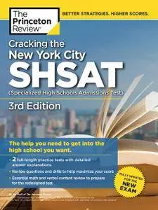 Cracking the New York City SHSAT (Specialized High Schools Admissions Test): Fully Updated for the New Exam, 3rd Edition