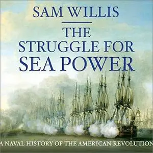 The Struggle for Sea Power: A Naval History of the American Revolution [Audiobook]