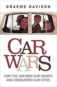 Car wars: How the Car Won our Hearts and Conquered our Cities