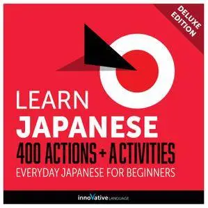 Learn Japanese: 400 Actions + Activities Everyday Japanese for Beginners (Deluxe Edition) [Audiobook]