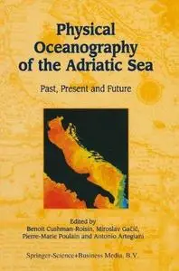 Physical Oceanography of the Adriatic Sea: Past, Present and Future