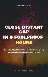 «Close Distant Gap in 8 Foolproof Hours» by Debby Knowell, John Knowell