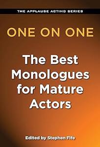 One on One: The Best Monologues for Mature Actors (Applause Acting Series)