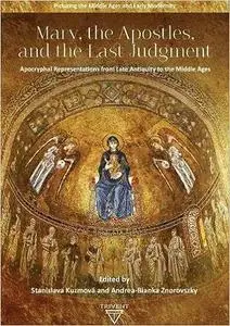 Mary, the Apostles, and the Last Judgment: Apocryphal Representations from Late Antiquity to the Middle Ages