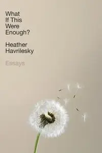 What If This Were Enough?: Essays