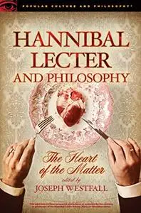 Hannibal Lecter and Philosophy: The Heart of the Matter