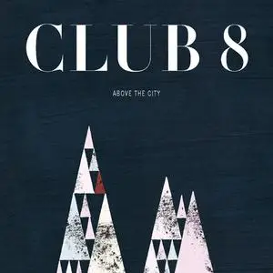 Club 8 - Above the City (2013)