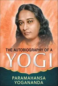 «The Autobiography of a Yogi» by Paramahansa Yogananda