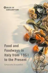 Food and Foodways in Italy from 1861 to the Present