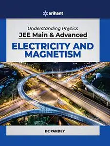 Understanding Physics for JEE Main and Advanced Electricity and Magnetism 2020, 16th Edition